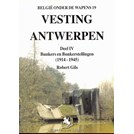 Fortress Antwerp - Volume 4: Bunkers and Bunkersites (1914-1945)