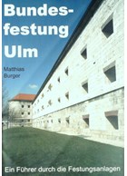 Bundesfestung Ulm - A Guide along the Fortifications
