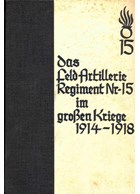 The 1st. Upper-Alsacian Field Artillery Regiment Nr. 15 in the Great War 1914-1918