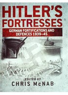 Hitler's Fortresses - German Fortifications and Defences 1939-1945