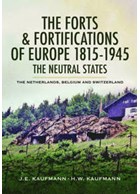 The Forts and Fortifications of Europe 1815-1945 - The Neutral States - The Netherlands, Belgium and Switzerland