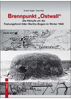 Brandpunt 'Ostwall' - De Gevechten om het Festungsfront Oder-Warthe-Bogen in de Winter van 1945