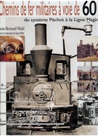 Military Narrow Gauge Railways of 60 cm - From Péchot System to Maginot Line