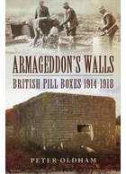 Armageddon's Walls - British Pill Boxes 1914-1918