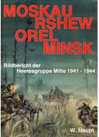 Moscow - Rshew - Orel - Minsk. Photographical history of the Army Group Center 1941-1944