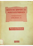 German Weapons and Ammunitions Factories Karlsruhe i.B. - Ammunitions-Catalogue 1904