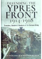 Defending the Ypres Front 1914-1918 - Trenches, Shelters & Bunkers of the German Army