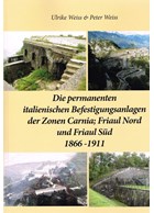 The Italian Permanent Fortifications of Carnia, South- and North Friuly 1866-1911
