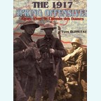 The 1917 Sprinf Offensives - Arras, Vimy, le Chemin des Dames