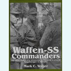 Waffen-SS Commanders - The Army, Cops and Divisional Leaders of a Legend