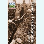 Trench Fortifications 1914-1918 - A Reference Manual