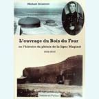The Fort of Bois du Four - or the History of the Maginot Line's Phoenix 1932 - 2012