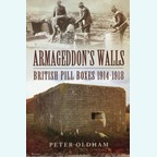 Armageddon's Walls - British Pill Boxes 1914-1918