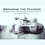 Repairing the Panzers - German Tank Maintenace in World War 2 - Volume 2