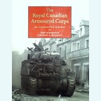 The Royal Canadian Armoured Corps - An illustrated History