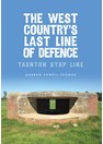 The West Country's Last Line of Defence - Taunton Stop LIne