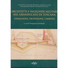 Militaire Architecten en Ingenieurs van het Groothertogdom van Toscane - Opleiding, Professie, Loopb
