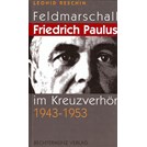 Veldmaarschalk Friedrich Paulus onder Kruisverhoor 1943-1953