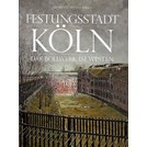 Fortress City Cologne - The Stronghold in the West