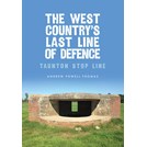 The West Country's Last Line of Defence - Taunton Stop LIne