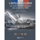 Heavy French Railway Artillery from the Origins to 1945