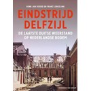 Eindstrijd Delfzijl - De laatste Duitse Weerstand op Nederlandse Bodem