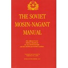 The Soviet Mosin-Nagaint Manual - The Official Soviet Military Handbook for the M1891/30 Rifle and the M1938 and M1944 Carbines