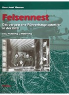 Felsennest - Hitler's forgotten headquarters in the Eifel - Construction, Use and Destruction
