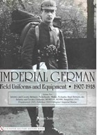 Imperial German Field Uniforms and Equipment 1907-1918 - Volume Two
