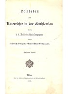 Leidraad voor het Onderwijs in de Vestingbouw voor de k.k. Artillerie-School-Compagnien