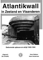 Atlantikwall in Zeeland en Vlaanderen - Gedurende Opbouw en Strijd 1942-1944