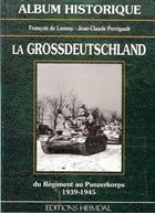 Historic Album - Die Grossdeutschland - from Regiment to Panzerkorps 1939-1945