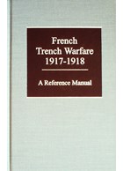 French Trench Warfare 1917-1918 - A Reference Manual