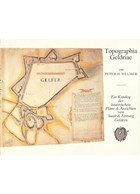 Topographia Geldriae - Catalogus van oudee Plattegronden en Afbeeldingen van Stad & Vesting Geldern