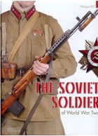 The Soviet Soldier of World War Two - Uniforms - Insignia - Equipment - Weapons