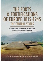 The Forts & Fortifications of Europe 1815-1945 - The Central States Germany, Austria-Hungary and Czechoslovakia