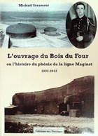 The Fort of Bois du Four - or the History of the Maginot Line's Phoenix 1932 - 2012