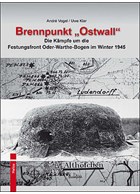 Focus 'Ostwall' - The Battle for the Fortress Front of the Oder-Warthe-Bogen in the Winter of 1945