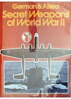 German & Allied Secret Weapons of World War II