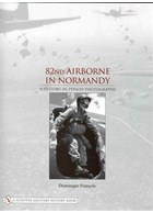 82nd Airborne in Normandy - A History in Period Photographs