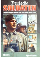 Deutsche Soldaten - Uniforms, Equipment & Personal Items of the German Soldier 1939-45