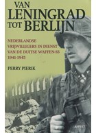 Van Leningrad tot Berlijn - Nederlandse Vrijwilligers in dienst van de Duitse Waffen-SS 1941-1945