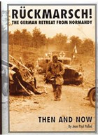 Rückmarsch! The German Retreat from Normandy - Then and Now