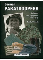 German Paratroopers - Uniforms and Equipment 1936-1945 - Volume I: Uniforms