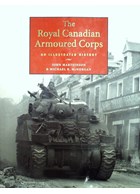 The Royal Canadian Armoured Corps - An illustrated History