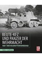 Captured Vehicles and Tanks of the Wehrmacht - Wheeled- and Halftrack Vehicles