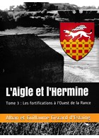 The Eagle and the Ermine - Volume 3: the Fortifications west of the Rance