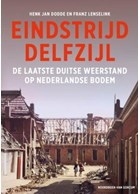 Eindstrijd Delfzijl - De laatste Duitse Weerstand op Nederlandse Bodem