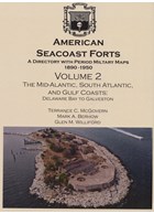 American Seacoast Forts - Volume 2: The Mid-Atlantic, South Atlantic, and Gulf Coasts - Delaware Bay to Galveston
