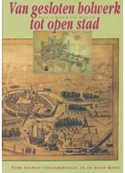 Van gesloten Bolwerk tot open Stad - Vieu Eeuwen Veranderingen in en rond Goes
